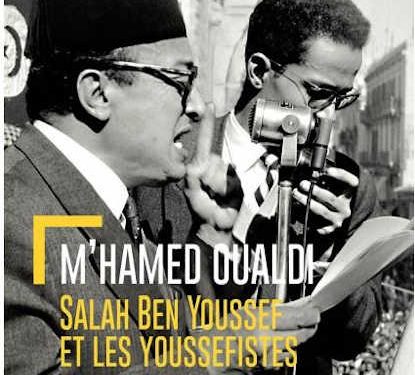 Tunisie : Salah Ben Youssef et les Youssefistes,au tournant de l’indépendance tunisienne 1955-1956,un ouvrage de M’hamed Oualdi