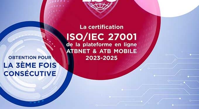Tunisie : La plateforme E-banking et Mobile Banking de l’ATB certifiée ISO 27001 pour la 3éme fois consécutive