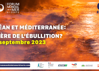 Tunisie : 6ème édition du FORUM MONDIAL DE LA MER – BIZERTE : Océan et Méditerranée à l’ère de l’ébullition ?