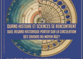 Tunisie :Le colloque international « Quand histoire et sciences se rencontrent : Quel regard historique porter sur la circulation des savoirs au Moyen-Age ? », se tiendra les 17-18 février à la Bibliothèque Nationale de Tunisie, et le 19 février à Beit al-Hikma