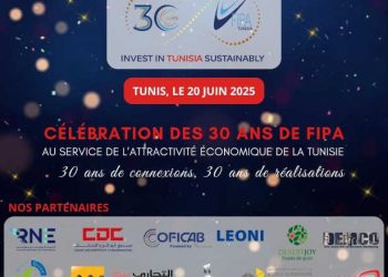 Tunisie : La FIPA célébrera le 20 juin 2025, son 30ème anniversaire « au service de l&rsquo;attractivité économique de la Tunisie »