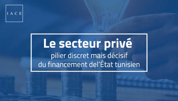 Rapport IACE: Le secteur privé, pilier discret mais décisif du financement de l’État tunisien