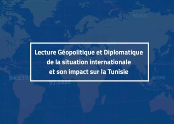 IACE — Lecture géopolitique et diplomatique de la situation internationale et son impact sur la Tunisie