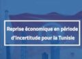 Reprise économique en période d’incertitude : la Tunisie face à des chocs multiples