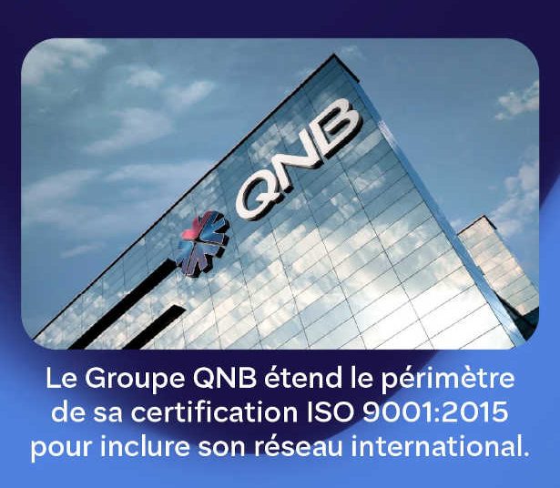 QNB Tunisia annonce l’obtention de la certification ISO 9001:2015 au sein du Groupe QNB